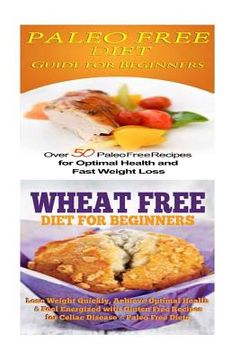 portada Paleo Free Diet: Wheat Free Diet: Paleo Cookbook - Gluten Free Recipes & Wheat Free Recipes for Paleo Beginners (en Inglés)