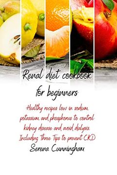 portada Renal Diet Cookbook for Beginners: Healthy Recipes low in Sodium, Potassium, and Phosphorus to Control Kidney Disease and Avoid Dialysis. Including Three Tips to Prevent ckd 