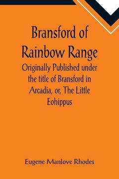 portada Bransford of Rainbow Range; Originally Published under the title of Bransford in Arcadia, or, The Little Eohippus
