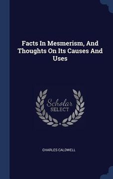 portada Facts In Mesmerism, And Thoughts On Its Causes And Uses (in English)