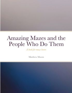 portada Amazing Mazes and the People Who Do Them: A book for maze lovers (in English)