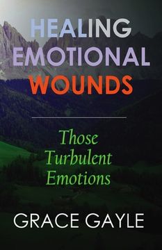 portada Healing Emotional Wounds: Those Turbulent Emotions 