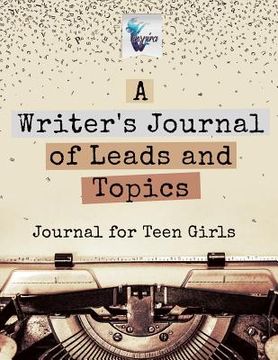 portada A Writer's Journal of Leads and Topics Journal for Teen Girls (en Inglés)