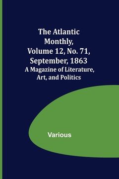portada The Atlantic Monthly, Volume 12, No. 71, September, 1863; A Magazine of Literature, Art, and Politics (en Inglés)
