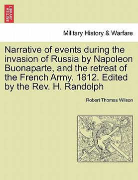 portada narrative of events during the invasion of russia by napoleon buonaparte, and the retreat of the french army. 1812. edited by the rev. h. randolph (en Inglés)
