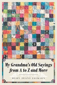 portada My Grandma's Old Sayings from A to Z and More (en Inglés)