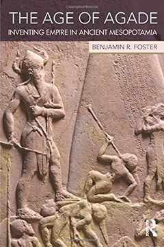 portada The Age of Agade: Inventing Empire in Ancient Mesopotamia