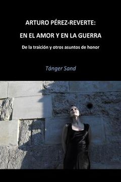 portada Arturo Pérez-Reverte: En el amor y en la guerra: De la traición y otros asuntos de honor