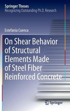 portada On Shear Behavior of Structural Elements Made of Steel Fiber Reinforced Concrete (en Inglés)
