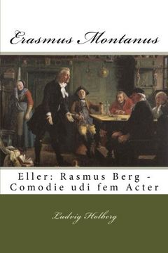 portada Erasmus Montanus: Eller: Rasmus Berg - Comodie udi fem Acter: Volume 2 (Holbergs Komedier) (en Danés)