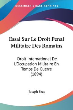 portada Essai Sur Le Droit Penal Militaire Des Romains: Droit International De L'Occupation Militaire En Temps De Guerre (1894) (in French)