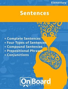 portada Sentences: Complete Sentences, Four Types of Sentences, Compound Sentences, Prepositional Phrases, Conjunctions (in English)