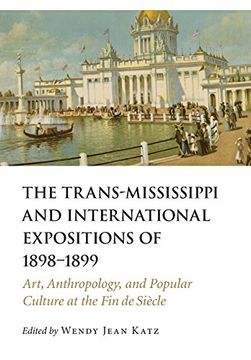 portada Trans-Mississippi and International Expositions of 1898-1899: Art, Anthropology, and Popular Culture at the Fin de Siecle