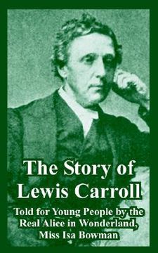 portada the story of lewis carroll: told for young people by the real alice in wonderland, miss isa bowman (en Inglés)