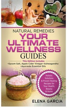 portada Natural Remedies: YOUR ULTIMATE WELLNESS GUIDES: Epsom Salt, Apple Cider Vinegar, Ashwagandha & Ayurveda Essential Oils (en Inglés)