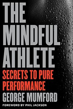 portada The Mindful Athlete: Secrets to Pure Performance (en Inglés)