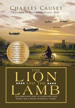 portada The Lion and the Lamb: The true Holocaust story of a powerful Nazi leader and a Dutch resistance worker