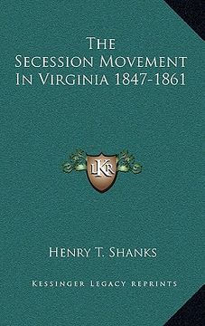 portada the secession movement in virginia 1847-1861 (in English)