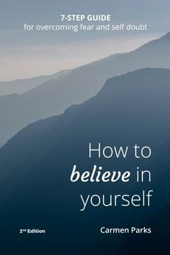 portada How To Believe In Yourself: 7-Step Guide For Overcoming Fear and Self-Doubt