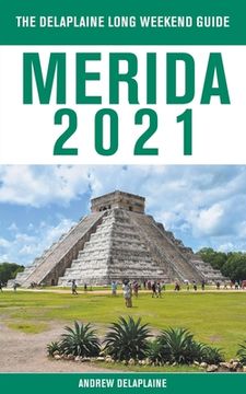 portada Merida - The Delaplaine 2021 Long Weekend Guide (en Inglés)
