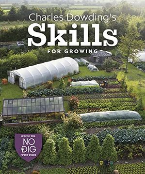 portada Charles Dowding’S Skills for Growing: Sowing, Spacing, Planting, Picking, Watering and More (en Inglés)