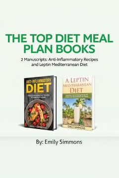 portada The Top Diet Meal Plan Books: 2 Manuscripts: Anti-Inflammatory Recipes and Leptin Mediterranean Diet (en Inglés)