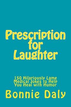 portada Prescription for Laughter: 150 Hilariously Lame Medical Jokes to Help You Heal with Humor (en Inglés)