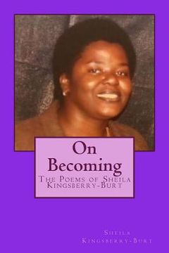 portada On Becoming: The Poems of Sheila Kingsberry-Burt (en Inglés)