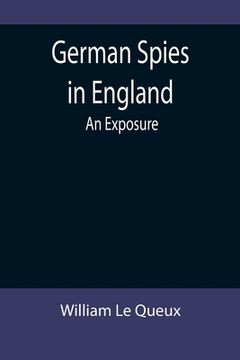 portada German Spies in England: An Exposure (en Inglés)