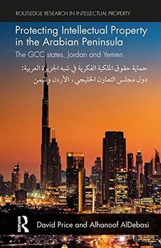 portada Protecting Intellectual Property in the Arabian Peninsula: The GCC states, Jordan and Yemen (Routledge Research in Intellectual Property)