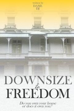 portada Downsize to Freedom: A smaller home is a bigger life. (en Inglés)
