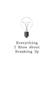 portada Everything I Know About Breaking Up (in English)