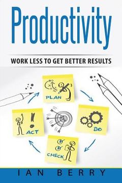 portada Productivity: Work Less to Get Better Results (en Inglés)