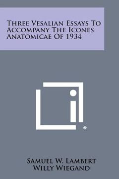 portada Three Vesalian Essays to Accompany the Icones Anatomicae of 1934 (en Inglés)