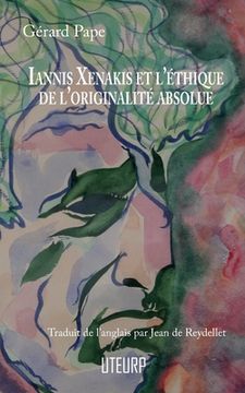 portada Iannis Xenakis et l'éthique de l'originalité absolue (en Francés)