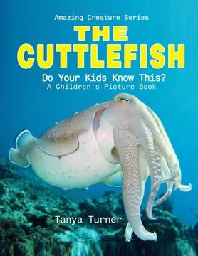 portada CUTTLEFISH: Do Your Kids Know This?: A Children's Picture Book (Amazing Creature Series) (Volume 7)