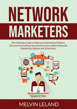 portada Network Marketers: The Ultimate Guide to Network Marketing Lifelines, Discover Everything You Need to Know About Network Marketing Upline (en Inglés)