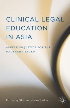portada Clinical Legal Education in Asia: Accessing Justice for the Underprivileged (en Inglés)