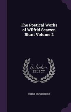 portada The Poetical Works of Wilfrid Scawen Blunt Volume 2