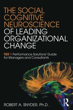portada The Social Cognitive Neuroscience of Leading Organizational Change: TiER1 Performance Solutions' Guide for Managers and Consultants