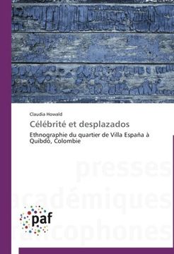 portada Célébrité Et Desplazados: Ethnographie Du Quartier De Villa España à Quibdó, Colombie (french Edition) (en Francés)