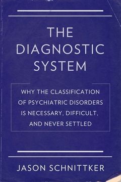 portada The Diagnostic System: Why the Classification of Psychiatric Disorders is Necessary, Difficult, and Never Settled