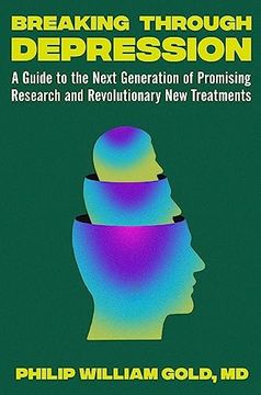 portada Breaking Through Depression: A Guide to the Next Generation of Promising Research and Revolutionary new Treatments (en Inglés)