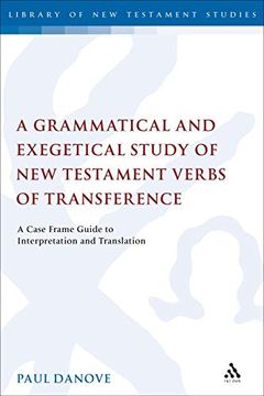 portada A Grammatical and Exegetical Study of new Testament Verbs of Transference: A Case Frame Guide to Interpretation and Translation (The Library of new Testament Studies) (en Inglés)