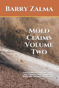 portada Mold Claims Volume Two: Understanding Insurance Claims and Litigation Concerning Mold, Fungi, and Bacteria Infestations. (en Inglés)