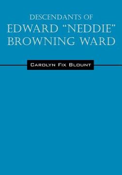 portada Descendants of Edward "Neddie" Browning Ward: 1765-1856 Montgomery County, Maryland to Ohio & Daviess Counties, Kentucky