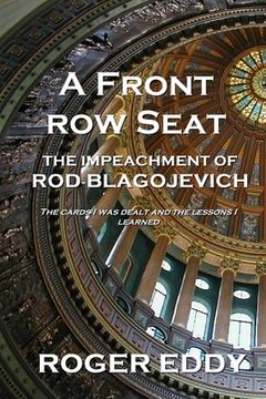 portada A Front Row Seat: The Impeachment of Rod Blagojevich (in English)