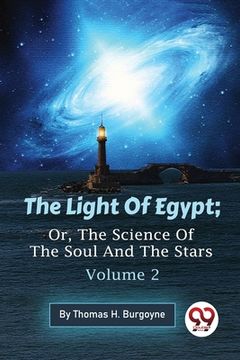 portada The Light Of Egypt; Or, The Science Of The Soul And The Stars - Volume 2 (en Inglés)