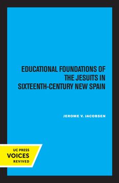 portada Educational Foundations of the Jesuits in Sixteenth-Century new Spain (en Inglés)