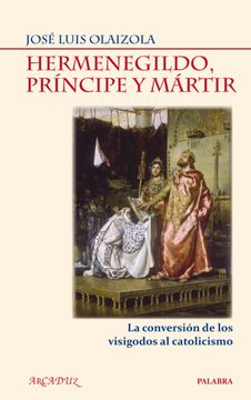 portada Hermenegildo. Principe y Martir. La Conversion de los Visigo (in Spanish)